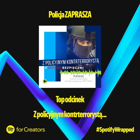 Infografika dotycząca najnowszego podcastu. Policja zaprasza. Z policyjnym kontrterrorystą. #wspólniebezpieczni. Top odcinek. #SpotifyWrapped.&quot;