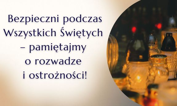 zdjęcie zniczy i napis Bezpieczni podczas Wszystkich Świętych pamiętajmy o rozwadze i ostrożności